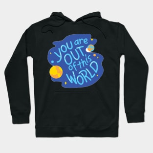 You are out of this World Hoodie